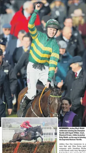  ??  ?? WINNERS: Jockey Mark Walsh celebrates winning the Champion Hurdle with Espoir D’Allen. Inset, Klassical Dream, ridden by jockey Ruby Walsh, on the way to winning the Supreme Novices’ Hurdle.