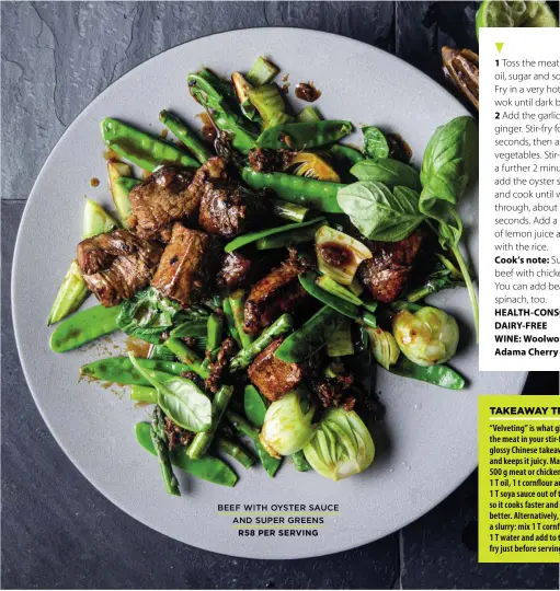  ?? ?? BEEF WITH OYSTER SAUCE
AND SUPER GREENS
R58 PER SERVING