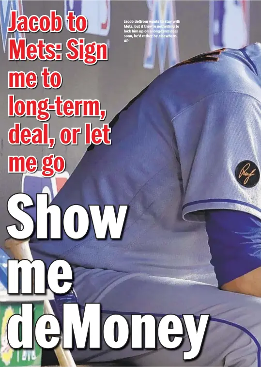  ??  ?? Jacob deGrom wants to stay with Mets, but if they’re not willing to lock him up on a long-term deal soon, he’d rather be elsewhere. AP