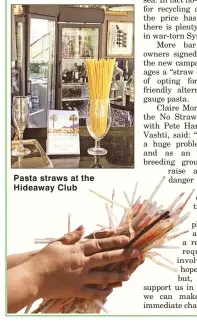  ??  ?? Pasta straws at the Hideaway Club