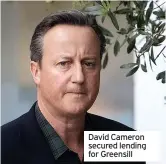  ?? ?? David Cameron secured lending for Greensill