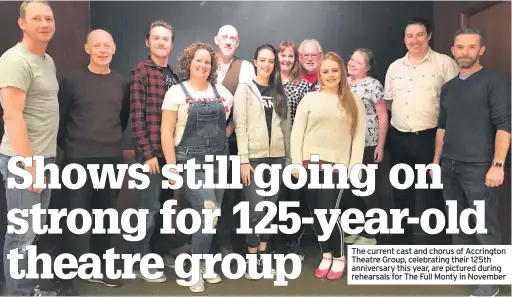  ??  ?? The current cast and chorus of Accrington Theatre Group, celebratin­g their 125th anniversar­y this year, are pictured during rehearsals for The Full Monty in November