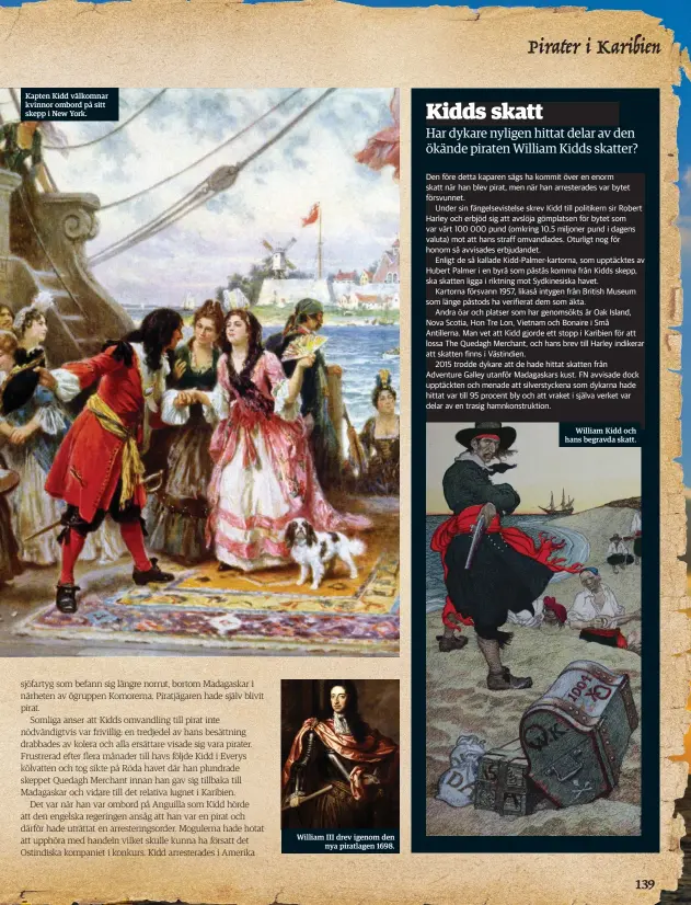  ??  ?? Kapten Kidd välkomnar kvinnor ombord på sitt skepp i New York. William III drev igenom den
nya piratlagen 1698.
William Kidd och hans begravda skatt.