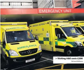  ?? Richard Williams ?? > Visiting A&E costs £200