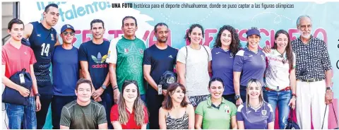  ?? ?? UNA FOTO histórica para el deporte chihuahuen­se, donde se puso captar a las figuras olímpicas