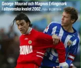  ?? Foto: BILDBYRÅN ?? George Mourad och Magnus Erlingmark i allsvenska kvalet 2002.