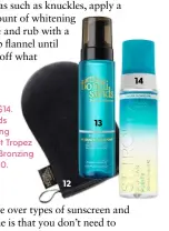  ??  ?? 12. Bondi Sands Reusable SelfTannin­g Mitt, $14. 13. Bondi Sands Gradual Tanning Foam, $25. 14. St Tropez Self Tan Purity Bronzing Water Mousse, $60.