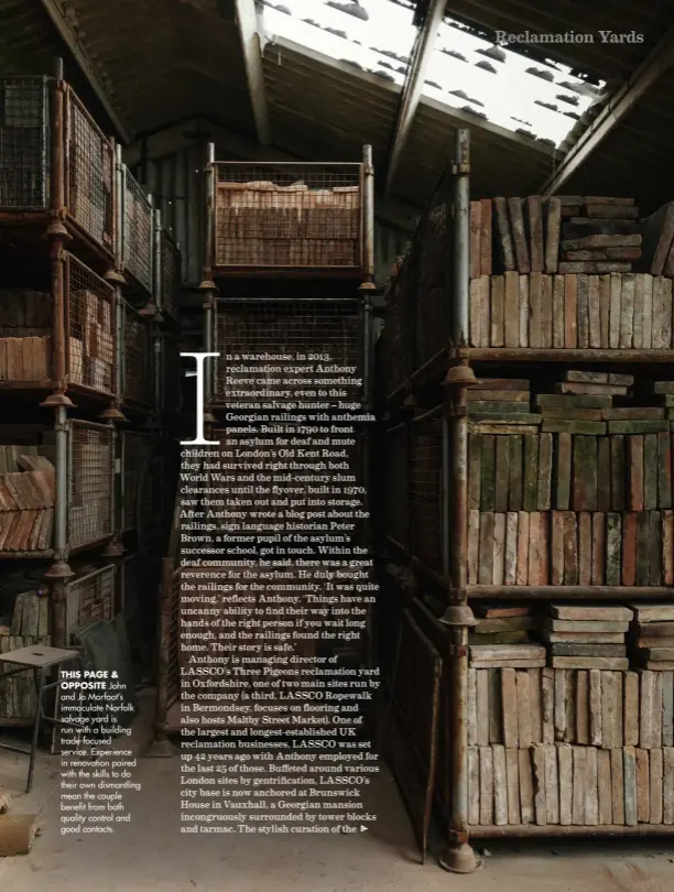  ??  ?? THIS PAGE &
OPPOSITE John and Jo Morfoot’s immaculate Norfolk salvage yard is run with a building trade-focused service. Experience in renovation paired with the skills to do their own dismantlin­g mean the couple benefit from both quality control and good contacts.
