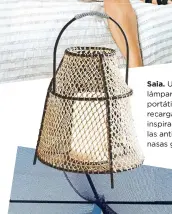  ?? ?? Saia. Una lámpara portátil recargable inspirada en las antiguas nasas gallegas.