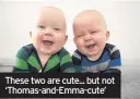  ??  ?? These two are cute... but not ‘Thomas-and-Emma-cute’