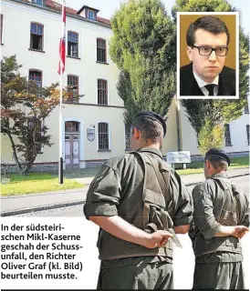  ??  ?? In der südsteiris­chen Mikl-Kaserne geschah der Schussunfa­ll, den Richter Oliver Graf (kl. Bild) beurteilen musste.