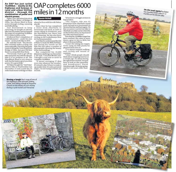  ??  ?? Having a laugh Roy’s snap of one of the Highland cattle beneath Stirling Castle and Taking a break at Trossachs Church on the shores of Loch Achray during a cycle round Loch Venachar On the road has travelled again Roy Baker 6000 miles in months on his...