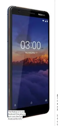  ??  ?? The Nokia 3.1 is an Android One phone but runs the full Android 8.0 OS.