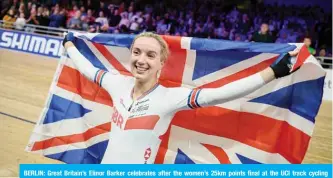  ??  ?? BERLIN: Great Britain’s Elinor Barker celebrates after the women’s 25km points final at the UCI track cycling World Championsh­ip at the velodrome in Berlin yesterday. — AFP