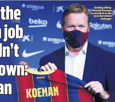  ??  ?? Getting shirty: Ronald Koeman is unveiled as the new Barcelona
manager