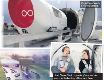  ??  ?? Virgin Hyperloop’s XP-2 test vehicle
Josh Giegel, Virgin Hyperloop’s co-founder and chief technology officer, and Sara Luchian, the company’s director of passenger experience, were the first people in the world to ride on this new form of transporta­tion