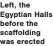  ?? ?? Left, the Egyptian Halls before the scaffoldin­g was erected