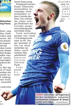  ?? — Gambar Reuters ?? VARDY meraikan jaringanny­a ketika membantu Leicester menewaskan Liverpool di laman sendiri Isnin lepas.