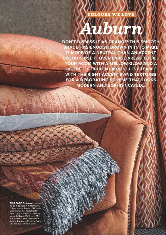  ??  ?? THIS PAGE CUSHIONS from top made in Spectrum in Mandarin, £19 per metre; Aurora, £42, both Clarke & Clarke. Tespi Spot in Fig/copper, £145 per m, Zoffany. Marcello THROW, £129, Linenme. Betsy CHAIR, £550, Alexander & James. CURTAIN in Madison Spice,...