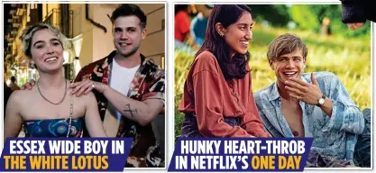  ?? ?? ESSEX WIDE BOY IN THE WHITE LOTUS
HUNKY HEART-THROB IN NETFLIX’S ONE DAY