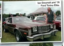  ?? ?? Ian Greenall and ’76 Ford Torino Elite.