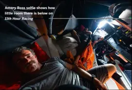  ??  ?? Amory Ross selfie shows how little room there is below on 11th Hour Racing