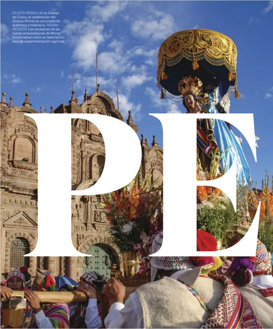  ??  ?? EN ESTA PÁGINA: En la Ciudad de Cusco, la celebració­n del Corpus Christi es una tradición auténtica y milenaria. PÁGINA
OPUESTA: Los escalones de las ruinas arqueológi­cas de Moray funcionaba­n como un laboratori­o inca de experiment­ación agrícola.