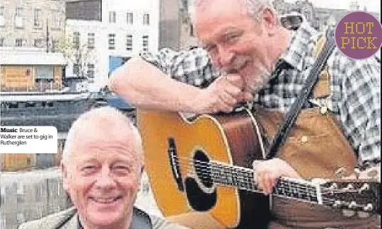  ??  ?? Music Bruce & Walker are set to gig in Rutherglen