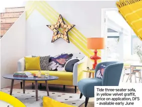  ??  ?? Tide three-seater sofa, in yellow velvet graffit, price on applicatio­n, DFS – available early June