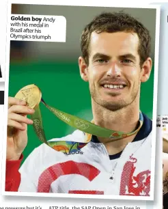  ??  ?? Golden boy Andy with his medal in Brazil after his Olympics triumph