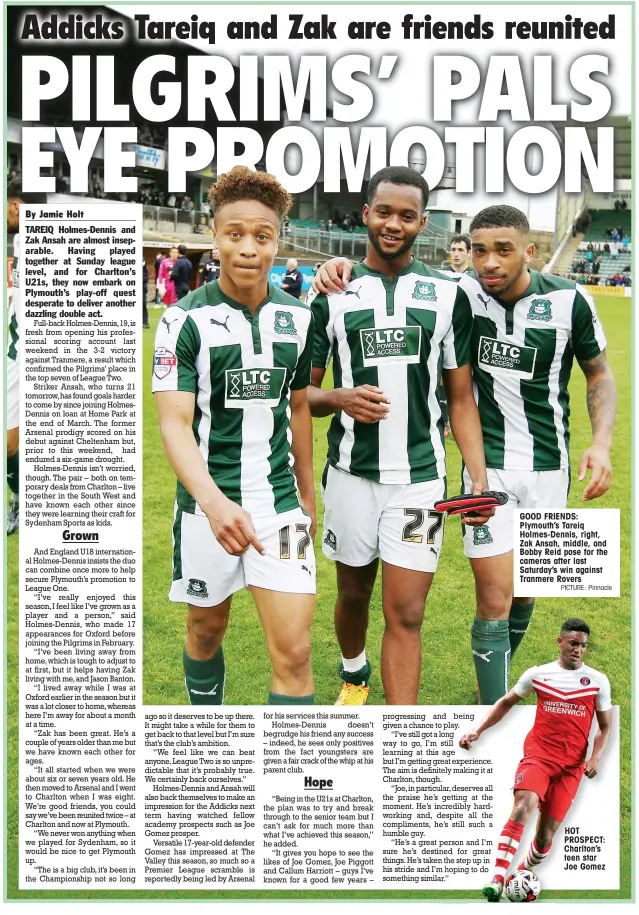  ?? PICTURE: Pinnacle ?? GOOD FRIENDS: Plymouth’s Tareiq Holmes-Dennis, right, Zak Ansah, middle, and Bobby Reid pose for the cameras after last Saturday’s win against Tranmere Rovers HOT PROSPECT: Charlton’s teen star Joe Gomez