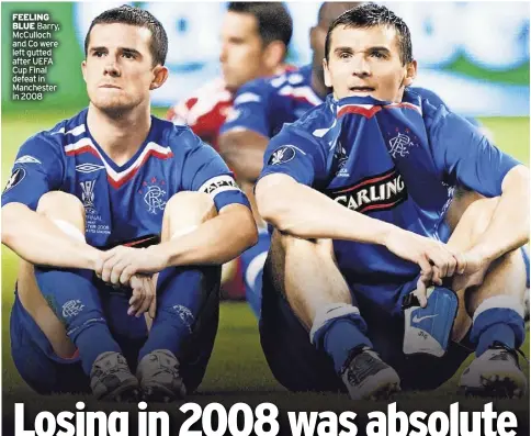  ?? ?? FeeliNg BlUe Barry, McCulloch and Co were left gutted after UEFA Cup Final defeat in Manchester in 2008