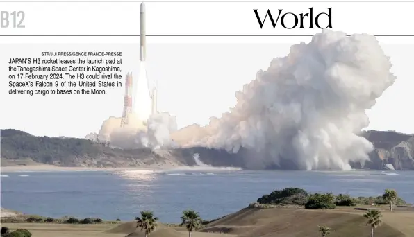  ?? STR/JIJI PRESS/GENCE FRANCE-PRESSE ?? JAPAN’S H3 rocket leaves the launch pad at the Tanegashim­a Space Center in Kagoshima, on 17 February 2024. The H3 could rival the SpaceX’s Falcon 9 of the United States in delivering cargo to bases on the Moon.