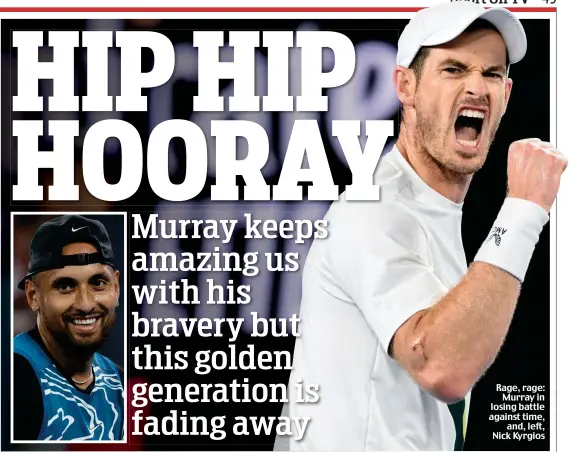  ?? ?? Rage, rage: Murray in losing battle against time, and, left, Nick Kyrgios