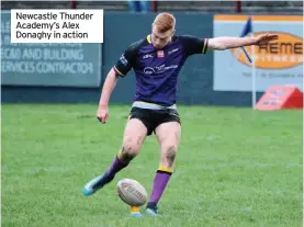  ??  ?? Newcastle Thunder Academy’s Alex Donaghy in action