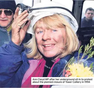  ??  ?? Ann Clwyd MP after her undergroun­d sit-in to protest about the planned closure of Tower Colliery in 1994