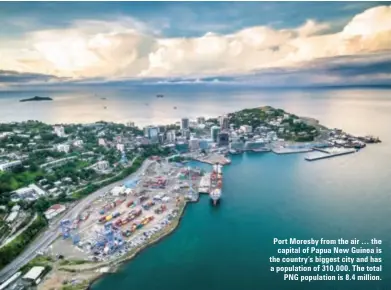  ??  ?? Port Moresby from the air … the capital of Papua New Guinea is the country’s biggest city and has a population of 310,000. The total PNG population is 8.4 million.