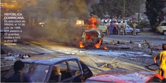  ??  ?? REPÚBLICA DOMINICANA. En esta plaza de Madrid, el 14 de julio de 1986, ETA asesinó a 12 guardias civiles e hirió a otras 60 personas.