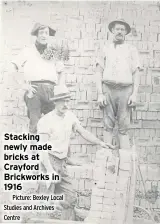  ?? Picture: Bexley Local Studies and Archives Centre ?? Stacking newly made bricks at Crayford Brickworks in 1916