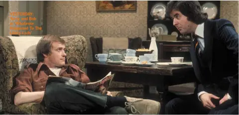  ??  ?? YESTERDAY: Terry and Bob in ‘Whatever Happened To The Likely Lads’
