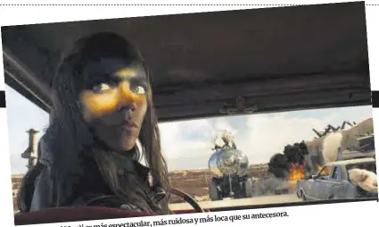  ?? ?? loca que su antecesora. más ruidosa y más es más espectacul­ar,
‘Furiosa (Mad Max)’