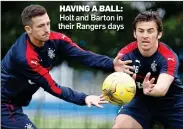  ??  ?? HAVING A BALL: Holt and Barton in their Rangers days