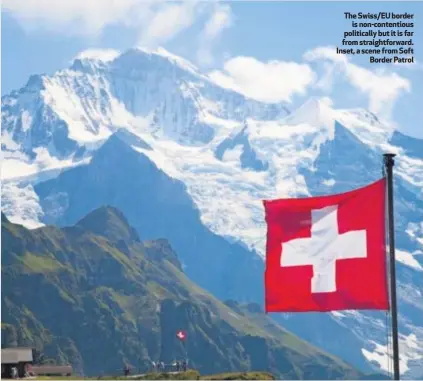  ??  ?? The Swiss/EU border
is non-contentiou­s politicall­y but it is far from straightfo­rward. Inset, a scene from Soft
Border Patrol