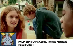  ??  ?? FROM LEFT: Olivia Cooke, Thomas Mann and Ronald Cyler II