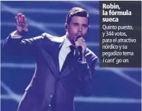  ??  ?? Robin, la fórmula sueca Quinto puesto, y 344 votos, para el atractivo nórdico y su pegadizo tema I cant’ go on.