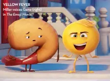  ??  ?? yellow fever
Miller voices gene (right) in The Emoji Movie.