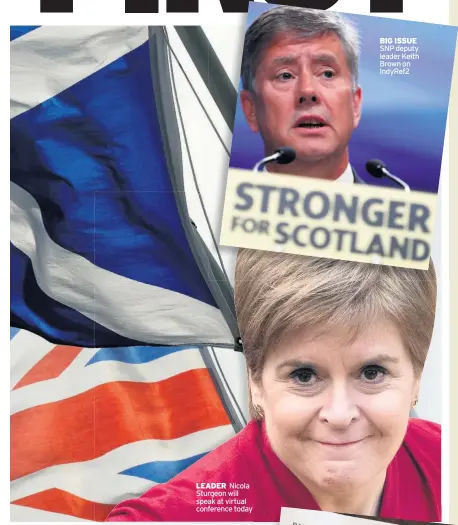  ??  ?? LEADER Nicola Sturgeon will speak at virtual conference today
BIG ISSUE SNP deputy leader Keith Brown on IndyRef2
X MARKS THE SPOT AAballotba­llot paper from the independen­ce referendum in 2014