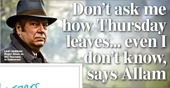  ?? ?? LAST HURRAH: Roger Allam as DCI Thursday in Endeavour