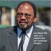  ?? ?? Lex Mpati: PIC used as a bailout fund for connected insiders