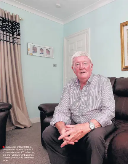  ??  ?? Jack Jones of Sheriff Hill is complainin­g his sofa from SCS is uncomforta­ble. SCS refuse to join the Furniture Ombudsman scheme which could benefit Mr Jones.
